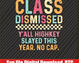 Puede incluir: Gráfico digital con las palabras "CLASS DISMISSED" en fuentes coloridas y desgastadas. Debajo, se lee "Y'ALL HIGHKEY SLAYED THIS YEAR. NO CAP." El fondo es negro con líneas diagonales blancas. Una pancarta roja en la parte inferior dice "Svg file Digital Download, DTG."
