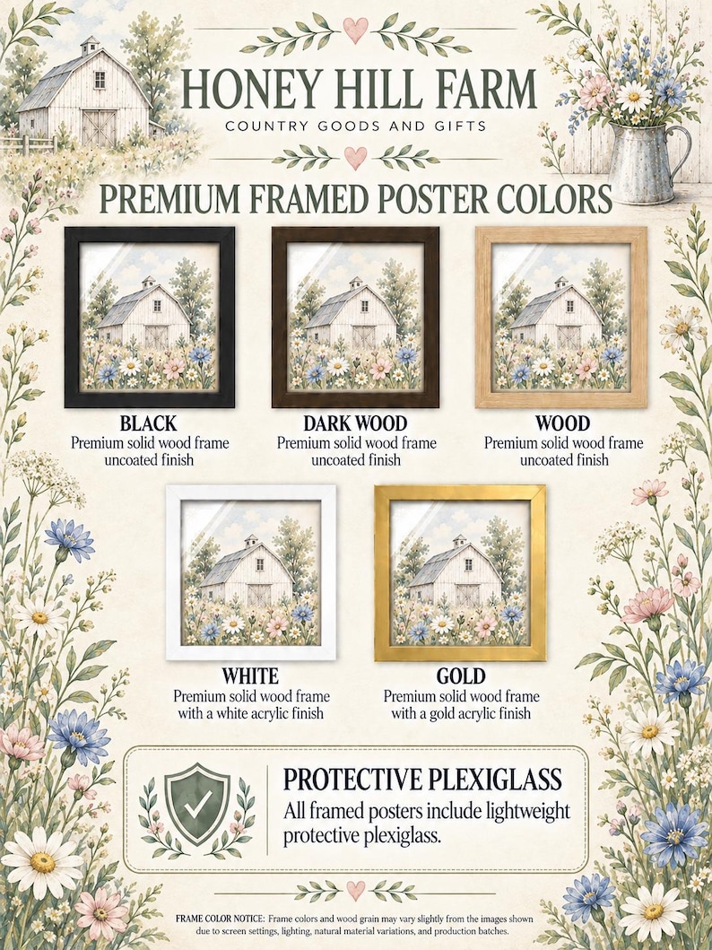 The image is a poster advertising premium framed poster colors for Honey Hill Farm Country Goods and Gifts. It features a collage of five framed images of a barn surrounded by flowers, each with a different color of frame. The poster provides information about the different frame colors and their corresponding finishes, such as black, dark wood, wood, white, and gold. It also mentions that all framed posters include protective plexiglass, and the image is a collage of multiple images.