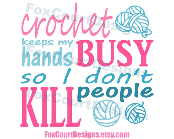 Crochet Keeps My Hands Busy so I Don't Kill People SVG File for