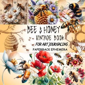May include: A collage featuring bees, flowers, and honeycomb designs. The text "BEE & HONEY VINTAGE BOOK FOR ART JOURNALING PAPERBACK EPHEMERA" is displayed. The artwork includes watercolor illustrations of bees, daisies, poppies, and a beehive.
