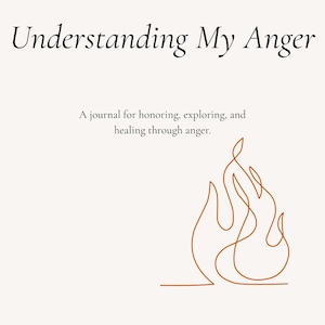 May include: A journal titled "Understanding My Anger" with a line drawing of a flame in orange. The text below the title reads "A journal for honoring, exploring, and healing through anger."