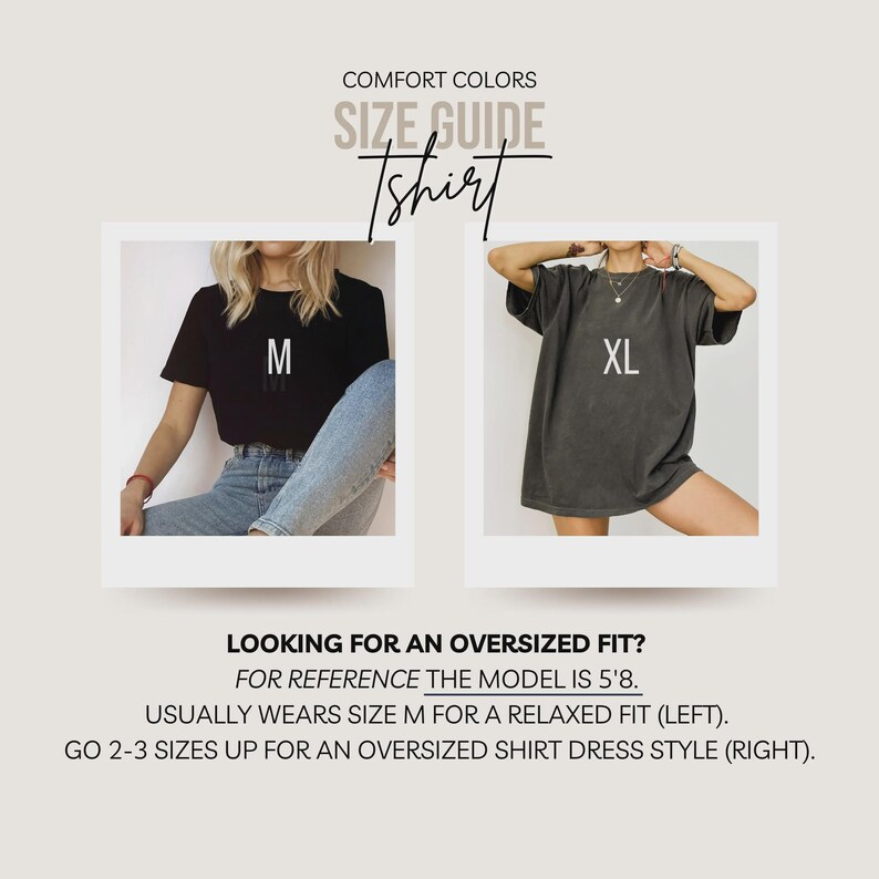 May include: Size guide for a t-shirt with two models wearing different sizes. The model on the left is wearing a size M and the model on the right is wearing a size XL. The text on the image reads "COMFORT COLORS SIZE GUIDE Tshirt LOOKING FOR AN OVERSIZED FIT? FOR REFERENCE THE MODEL IS 5'8. USUALLY WEARS SIZE M FOR A RELAXED FIT (LEFT). GO 2-3 SIZES UP FOR AN OVERSIZED SHIRT DRESS STYLE (RIGHT)."