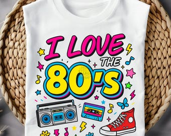 I Love the 80&#39;s PNG | 80s Theme T-Shirt Design | Neon Style 80s Lover Gifts for Women | Birthday Party Outfit 1980s Music Png | Digital File