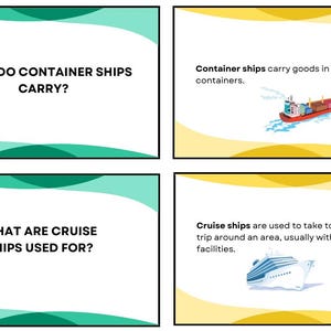 May include: Four educational cards with text and illustrations about ships. The first card asks "WHAT DO CONTAINER SHIPS CARRY?" The second card shows a container ship and states "Container ships carry goods in lorry-sized containers." The third card asks "WHAT ARE CRUISE SHIPS USED FOR?" The fourth card shows a cruise ship and states "Cruise ships are used to take tourists on a trip around an area, usually with posh facilities."