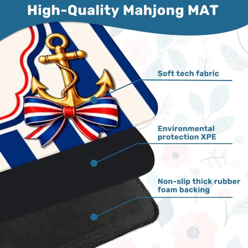 May include: A high-quality Mahjong mat featuring a gold anchor with a red, white, and blue bow. The mat has a soft tech fabric surface, environmental protection XPE, and a non-slip thick rubber foam backing. The text "High-Quality Mahjong MAT" is at the top.