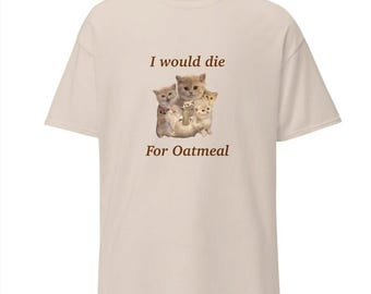 I Would Die for Oatmeal T-Shirt (multiple photo option)