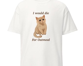 I Would Die for Oatmeal T-Shirt