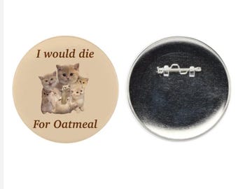 I would die for Oatmeal ~ pin