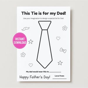 May include: A printable Father's Day activity sheet with the text "This Tie is for my Dad!" and a large tie outline for coloring. Includes decorative elements like hearts, stars, and flowers. A pink circle reads "INSTANT DOWNLOAD".