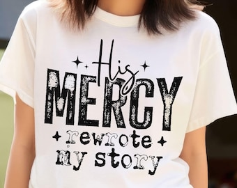His Mercy Rewrote My Story PNG: Christian Shirt Design (Digital Download