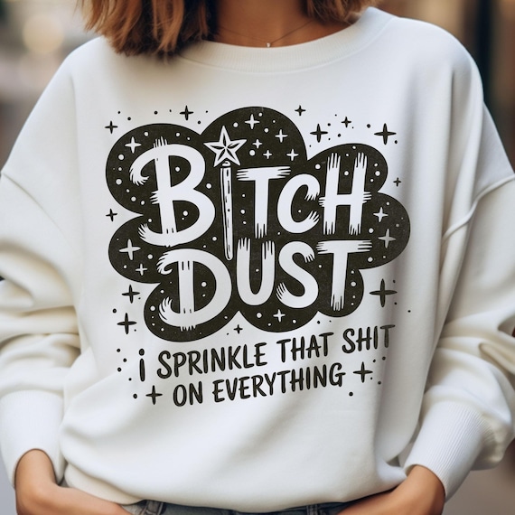 Bitch Dust Sarcastic Quote PNG, Funny Sassy Humor (Digital Download)