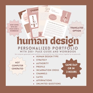 May include: A Human Design personalized portfolio document set featuring a 200+ page guide and workbook. The layout includes text headers for type, strategy, authority, profile, incarnation cross, channels, gates, affirmations, and unlimited questions.