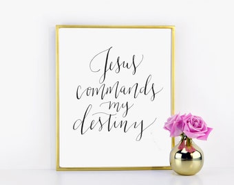 Jesus Commands My Destiny / Encouraging Print / Hard Times Print / Calligraphy Print Digital Download Size 8 x 10