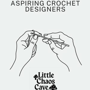 May include: A black and white line drawing of hands crocheting with the text "CHAOS TO CLARITY: A PATTERN WRITING GUIDE FOR ASPIRING CROCHET DESIGNERS". The Little Chaos Cave logo and "WRITTEN BY CAITLIN" are also visible.