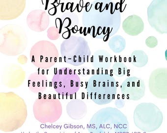 May include: A workbook titled "Brave and Bouncy" with watercolor circles in pastel colors. The text reads "A Parent-Child Workbook for Understanding Big Feelings, Busy Brains, and Beautiful Differences."