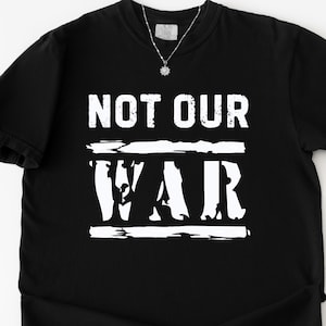 Not Our War America Flag T-Shirt, Anti Trump T-Shirt, Patriotic Anti-War Protest Shirt, Anti War American Flag Shirt, Comfort Colors Shirt
