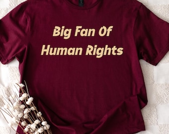 Big Fan Of Human Rights Shirt, Equality Shirt, Social Justice Shirt, Political Protest Tee, Activist T-Shirt, Morale patches