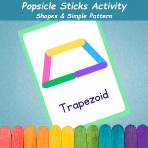 May include: A card with the text "Popsicle Sticks Activity Shapes & Simple Pattern" features a colorful trapezoid made of popsicle sticks. The word "Trapezoid" is written below the shape. A row of colored popsicle sticks is at the bottom.