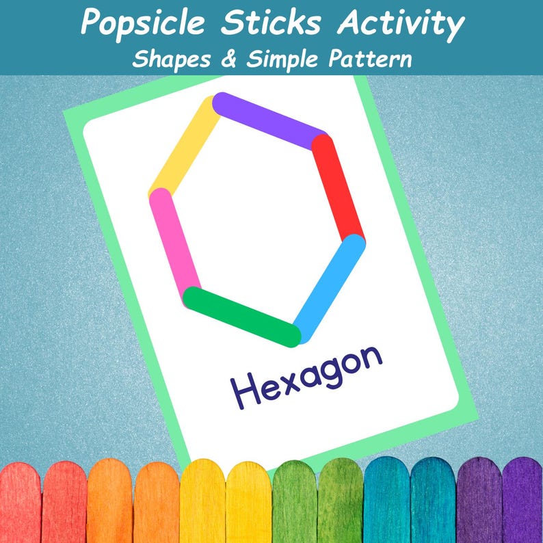 May include: A card with the text "Popsicle Sticks Activity Shapes & Simple Pattern" shows a hexagon made of colorful popsicle sticks. The word "Hexagon" is written below the shape. A row of colorful popsicle sticks is at the bottom.