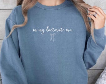 In My Doctorate Era Sweatshirt, PHD Graduation, Doctorate Tee, Doctoral Graduation Gift, Grad Student Shirt, Future Doctor, Medical Student