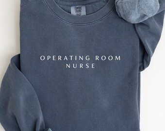OR Nurse Sweatshirt, Operating Room Nurse Shirt, OR Nurse Gift, Operating Room Nurse, Surgery Nurse, Nursing School Shirt, Nurse Graduate