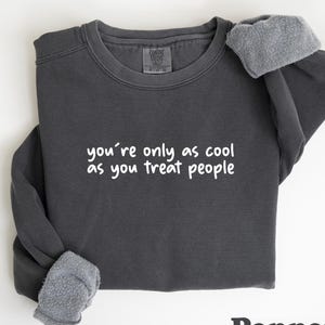 You&#39;re Only As Cool As You Treat People TShirt, Be Kind Comfort Colors Shirt Positive Affirmation Shirt, Kindness Shirt, Motivational Shirt