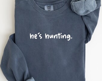 Comfort Colors® He’s Hunting Shirt, Hunting Season Shirt, Deer Hunting Shirt, funny Wife Shirt, Gift for Mom, Trendy Shirt for Women
