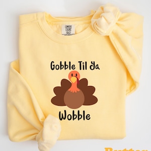 Verschlingen verschlingen bis Ya Wobble Sweatshirt, Thanksgiving Shirt, Türkei Shirt, Geschenk für Thanksgiving, lustiges Türkei Shirt, Thanksgiving Day Shirt