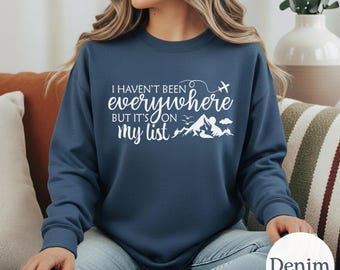 I Haven't Been, Everywhere But It's On My List, World Traveler, Vacation Shirt, Adventure Shirt, Gift For Traveler, Funny Travel, Travel Tee