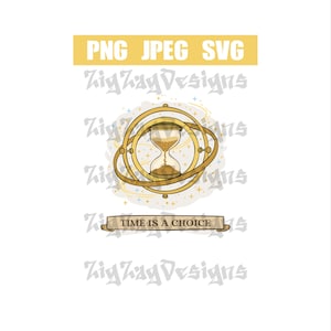 May include: A golden hourglass design with swirling rings and the text "TIME IS A CHOICE" on a banner. The image also includes the text "PNG JPEG SVG" and the designer's name, "Zig Zag Designs."