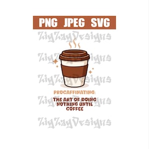 Puede incluir: Ilustración de dibujos animados de una taza de café con vapor, sobre un fondo blanco. La taza es marrón con una banda blanca y una tapa marrón. Texto: "PROCAFFINATING: THE ART OF DOING NOTHING UNTIL COFFEE."