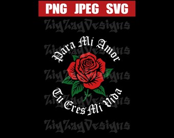May include: Black graphic design featuring a red rose with green leaves and the text "Para Mi Amor, Tu Eres Mi Vida" in white gothic font. The top of the image has the text "PNG JPEG SVG" in white on a red background.