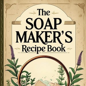 May include: Illustration of a recipe book titled "The Soap Maker's Recipe Book." A copper cauldron with soap cubes and herbs is in the center. A small bottle of essential oil and soap making ingredients are also shown. The background is a parchment-like color.