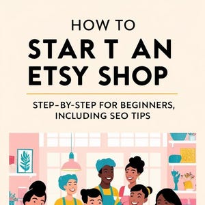 How to Start an Etsy Shop – Step-by-Step Guide for Beginners with SEO Tips, Shop Setup Help, Product Listings & Marketing Strategies