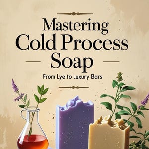 May include: An image showcasing various handmade cold process soaps in shades of purple, yellow, and beige. The soaps are arranged on a wooden surface with sprigs of greenery and a glass flask. The text "Mastering Cold Process Soap" is displayed at the top.