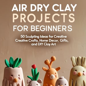 Könnte beinhalten: Eine Anordnung von farbenfrohen Lufttrocken-Ton-Skulpturen, darunter Figuren mit Tier- und Pflanzenthemen, auf einer Holzoberfläche. Das Bild enthält Text: "AIR DRY CLAY PROJECTS FOR BEGINNERS" und "50 Sculpting Ideas for Creative Crafts, Home Decor, Gifts, and DIY Clay Art."