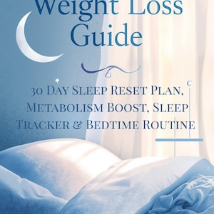 May include: A book cover titled "The Sleep and Weight Loss Guide" in dark blue. It features a crescent moon and stars, with text that reads "30 Day Sleep Reset Plan, Metabolism Boost, Sleep Tracker & Bedtime Routine."