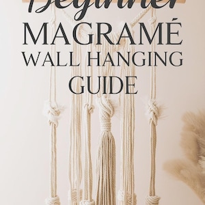 May include: A macramé wall hanging with the text "Beginner Macramé Wall Hanging Guide". The wall hanging is made of cream-colored rope and features various knots and a tassel design. The background is a neutral beige.
