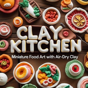 Puede incluir: Una colección de arte culinario en miniatura y colorido hecho de arcilla que se seca al aire. La imagen presenta varios platos, incluyendo pasta, verduras y postres, dispuestos sobre una superficie de madera. El texto "CLAY KITCHEN" es prominente.