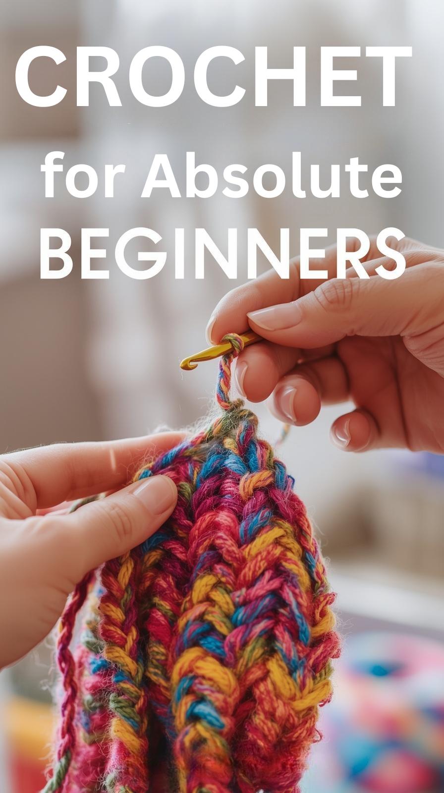 Crochet Guide for Absolute Beginners: Step-by-step Stitches, Projects