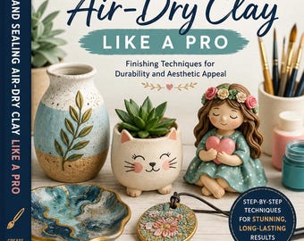 Air-Dry Clay Painting & Sealing Guide – Durable Finishes (PDF Pattern)