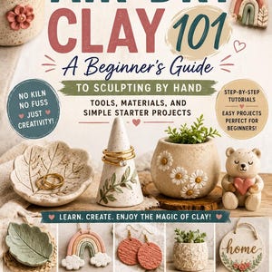 May include: A book cover titled Air-Dry Clay 101: A Beginner's Guide to Sculpting by Hand. The cover features images of clay projects including a leaf dish, a ring cone, a daisy planter, a bear figurine, rainbow wall decor, and earrings.