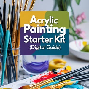 Op de afbeelding: Een acrylverf startpakket met penselen, een palet met kleurrijke verven en de tekst "Acrylic Painting Starter Kit (Digital Guide)". De afbeelding bevat ook een glas met penselen en een vaas met bloemen.