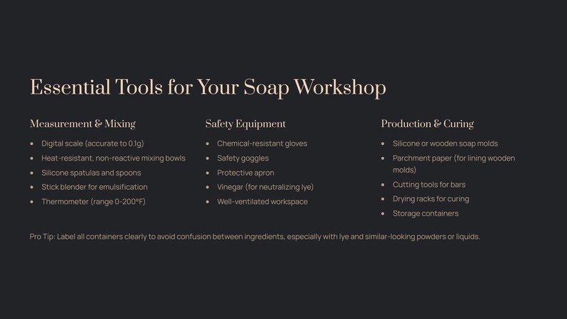 May include: A dark background with text listing essential tools for a soap workshop. The text is divided into three sections: Measurement & Mixing, Safety Equipment, and Production & Curing. Includes a pro tip about labeling containers.