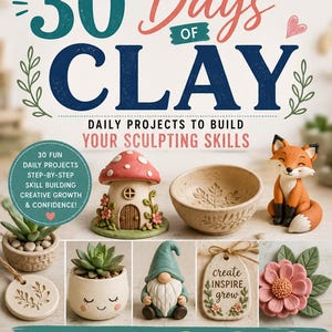 30 Days of Clay Projects – Sculpting Skills Guidebook (PDF Pattern)