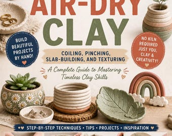 Air-Dry Clay Hand-Building Techniques: Coiling, Pinching, Slab Projects