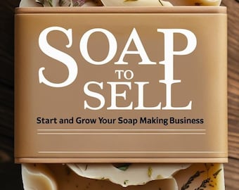 Soap Making Business Guide: Pricing, Branding, Sales (Digital Download)