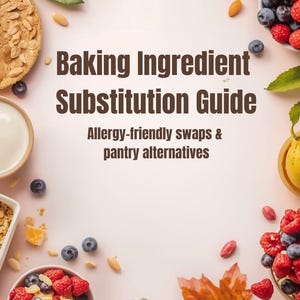 May include: A food photography image featuring baking ingredients. Bowls of raspberries, blueberries, and oats are arranged around the text "Baking Ingredient Substitution Guide". The guide offers allergy-friendly swaps and pantry alternatives.