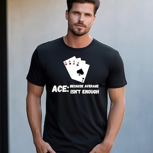 Ace: Porque lo promedio no basta, para ganadores seguros, aficionados al póker y personas ambiciosas, camiseta Ace Mentality. Camiseta Ace Mindset para ganadores.