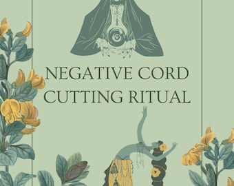May include: A green background with a white frame around a black and white illustration of a woman in a hooded robe holding a crystal ball. The text "NEGATIVE CORD CUTTING RITUAL" is in the center of the frame.  A black and white illustration of a woman in a yellow skirt is below the frame.  The background is decorated with green leaves and yellow flowers.